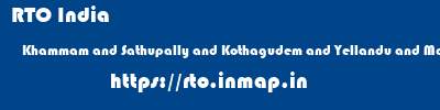 RTO India  Khammam and Sathupally and Kothagudem and Yellandu and Manuguru telangana    rto